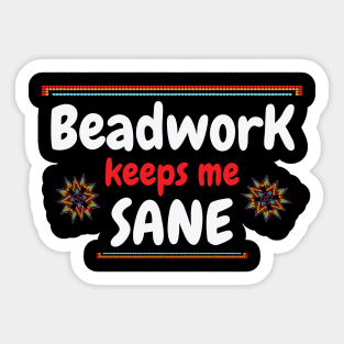 Beadwork keeps me sane / beadwork lover gift idea / beadwork present / beadwork mom Sticker